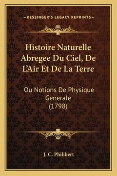 portada Histoire Naturelle Abregee Du Ciel, De L'Air Et De La Terre: Ou Notions De Physique Generale (1798) (in French)
