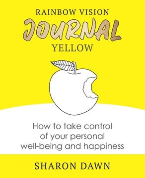 portada Rainbow Vision Journal Yellow: How to Take Control of Your Personal Well-Being and Happiness (3) (in English)