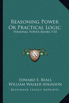 portada reasoning power or practical logic: personal power books v10 (en Inglés)