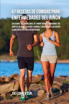 portada 67 Recetas de Comidas Para Enfermedades del Riñón: Solucione sus Problemas de Riñón Rápido Cambiando sus Hábitos de Alimentación y Dándole Finalmente a su Cuerpo lo que Necesita Para Recuperarse (in Spanish)