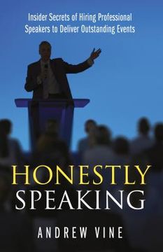 portada Honestly Speaking: Insider Secrets of Hiring Professional Speakers to Deliver Outstanding Events (en Inglés)