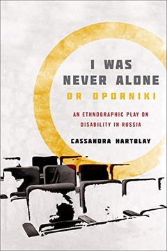 portada I was Never Alone or Oporniki: An Ethnographic Play on Disability in Russia (Teaching Culture: Utp Ethnographies for the Classroom) (in English)