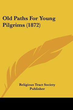 portada old paths for young pilgrims (1872) (en Inglés)