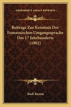 portada Beitrage Zur Kenntnis Der Franzosischen Umgangssprache Des 17 Jahrhunderts (1902) (en Alemán)