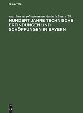 portada Hundert Jahre Technische Erfindungen und Schöpfungen in Bayern: 1815-1915. Jahrhundertschrift des Polytechnischen Vereins in Bayern (German Edition) (en Alemán)