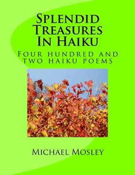 portada Splendid Treasures In Haiku: Four hundred and two haiku poems (in English)