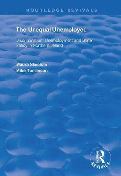 portada The Unequal Unemployed: Discrimination, Unemployment and State Policy in Northern Ireland