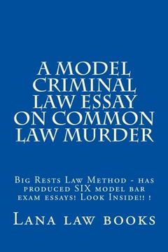 portada A Model Criminal Law Essay On Common Law Murder: Big Rests Law Method - has produced SIX model bar exam essays! Look Inside!! !