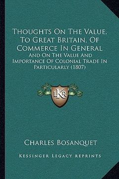 portada thoughts on the value, to great britain, of commerce in general: and on the value and importance of colonial trade in particularly (1807) (en Inglés)