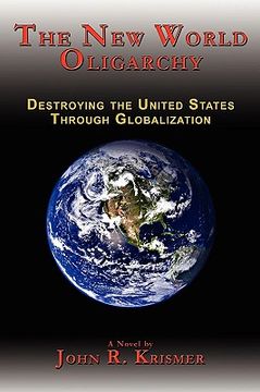 portada the new world oligarchy: destroying the united states through globalization a novel (en Inglés)