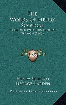 portada the works of henry scougal: together with his funeral sermon (1846) (in English)