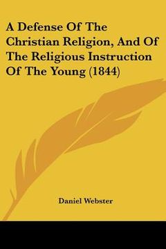 portada a defense of the christian religion, and of the religious instruction of the young (1844) (en Inglés)