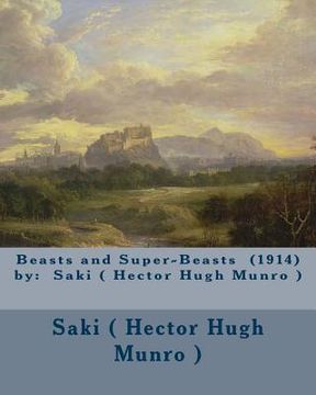 portada Beasts and Super-Beasts (1914) by: Saki ( Hector Hugh Munro ) (en Inglés)