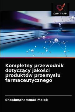 portada Kompletny przewodnik dotyczący jakości produktów przemyslu farmaceutycznego (en Polaco)