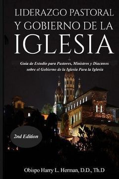 portada LIDERAZGO PASTORAL Y GOBIERNO DE LA IGLESIA: Guía de Estudio para Pastores, Ministros y Diáconos sobre el Gobierno de la Iglesia Para la Iglesia del Nuevo Testamento