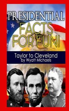 portada Presidential Facts for Fun! Taylor to Cleveland