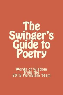 portada The Swinger's Guide to Poetry: Words of Wisdom from the 2015 PuroSlam Team (in English)