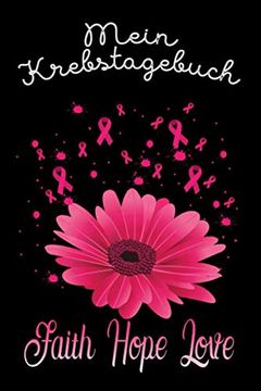 portada Mein Krebstagebuch: Das Begleittagebuch für Krebspatient Oder Krebspatientin ♡ Alle Gedanken und Gefühle Schreiben - für Eine Positivere Zukunft ♡ Softcover 