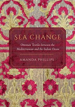 portada Sea Change: Ottoman Textiles Between the Mediterranean and the Indian Ocean (in English)