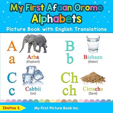portada My First Afaan Oromo Alphabets Picture Book With English Translations: Bilingual Early Learning & Easy Teaching Afaan Oromo Books for Kids (Teach & Learn Basic Afaan Oromo Words for Children) (en Inglés)