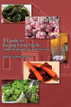 portada a guide to buying farm fresh: eating well and safely in upstate new york (en Inglés)