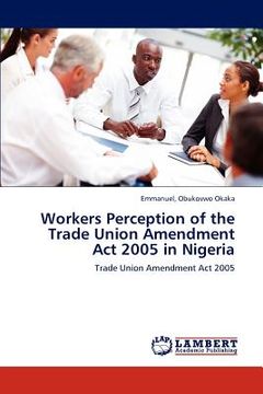 portada workers perception of the trade union amendment act 2005 in nigeria (en Inglés)