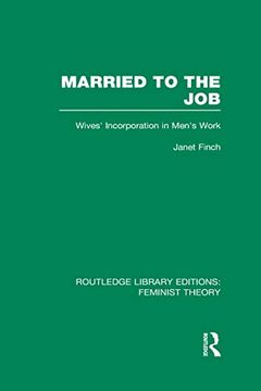 portada Married to the job (Rle Feminist Theory): Wives' Incorporation in Men's Work (en Inglés)