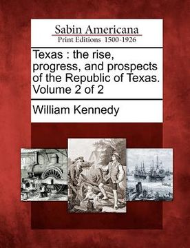 portada texas: the rise, progress, and prospects of the republic of texas. volume 2 of 2 (en Inglés)