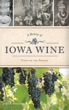 portada A History of Iowa Wine: Vines on the Prairie (in English)