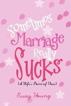 portada sometimes marriage really sucks: (a wife's point of view) (en Inglés)