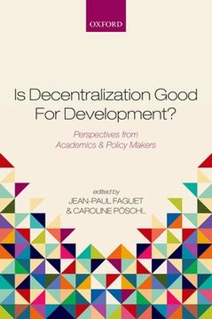 portada Is Decentralization Good for Development? Perspectives From Academics and Policy Makers (en Inglés)