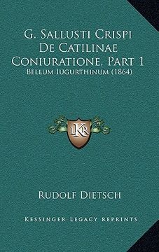 portada G. Sallusti Crispi De Catilinae Coniuratione, Part 1: Bellum Iugurthinum (1864) (en Alemán)