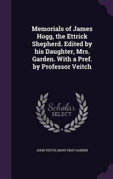 portada Memorials of James Hogg, the Ettrick Shepherd. Edited by his Daughter, Mrs. Garden. With a Pref. by Professor Veitch (en Inglés)
