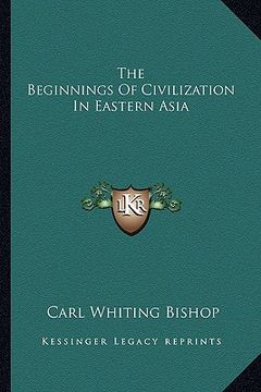 portada the beginnings of civilization in eastern asia (in English)