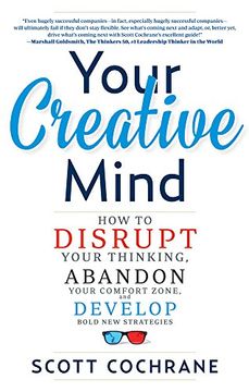 portada Your Creative Mind: How to Disrupt Your Thinking, Abandon Your Comfort Zone, and Develop Bold New Strategies (in English)