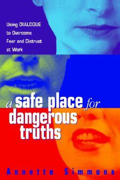 portada a safe place for dangerous truths: using dialogue to overcome fear & distrust at work (in English)