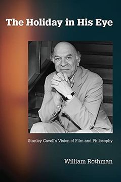 portada The Holiday in his Eye: Stanley Cavell'S Vision of Film and Philosophy (Suny Series, Horizons of Cinema) (in English)