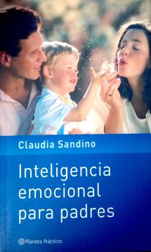 Libro INTELIGENCIA EMOCIONAL PARA PADRES BY CLAUDIA SANDINO BY CLAUDIA  SANDINO, CLAUDIA SANDINO, ISBN 50067983. Comprar en Buscalibre