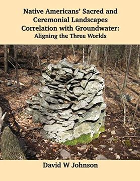 portada Native Americans' Sacred and Ceremonial Landscapes Correlation With Groundwater: Aligning the Three Worlds (en Inglés)