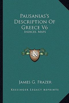 portada pausanias's description of greece v6: indices, maps (in English)