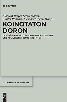 portada Koinotaton Doron: Das Späte Byzanz Zwischen Machtlosigkeit und Kultureller Blüte (1204-1461) (Byzantinisches Archiv) 