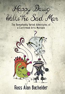 portada Happy Dawg Walks the sad Man: The Remarkably Varied Adventures of a Confirmed Arts Multiple (en Inglés)
