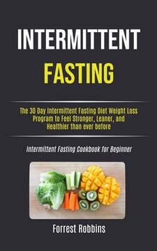 portada Intermittent Fasting: The 30 Day Intermittent Fasting Diet Weight Loss Program to Feel Stronger, Leaner, and Healthier than ever before (Int (en Inglés)