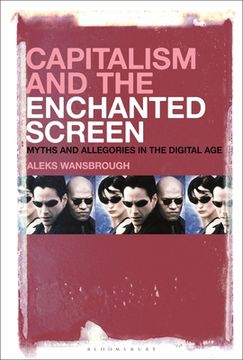 portada Capitalism and the Enchanted Screen: Myths and Allegories in the Digital Age (en Inglés)