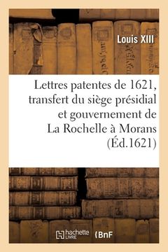 portada Lettres Patentes Du 7 Aoust 1621, Par Lesquelles Le Siège Présidial Et Gouvernement de la Rochelle: Ensemble Les Autres Justices Et Jurisdictions d'Ic (en Francés)
