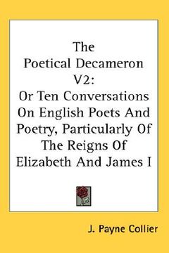 portada the poetical decameron v2: or ten conversations on english poets and poetry, particularly of the reigns of elizabeth and james i (en Inglés)