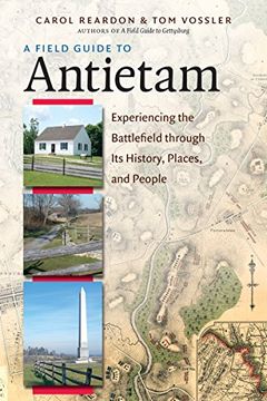portada A Field Guide to Antietam: Experiencing the Battlefield through Its History, Places, and People (en Inglés)