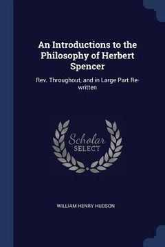 portada An Introductions to the Philosophy of Herbert Spencer: Rev. Throughout, and in Large Part Re-written (en Inglés)