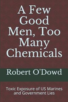 portada A Few Good Men, Too Many Chemicals: Toxic Exposure of US Marines and Government Lies (en Inglés)