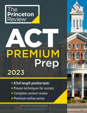 portada Princeton Review act Premium Prep, 2023: 8 Practice Tests + Content Review + Strategies (2022) (College Test Preparation) (in English)